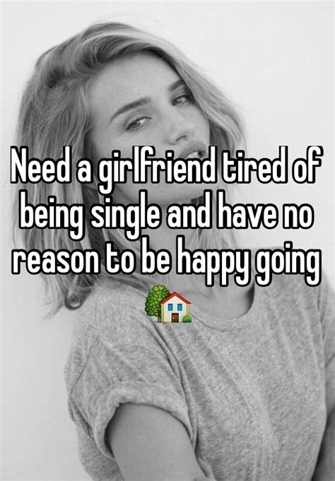 need a girlfriend tired of being single and have no reason to be happy going 🏡