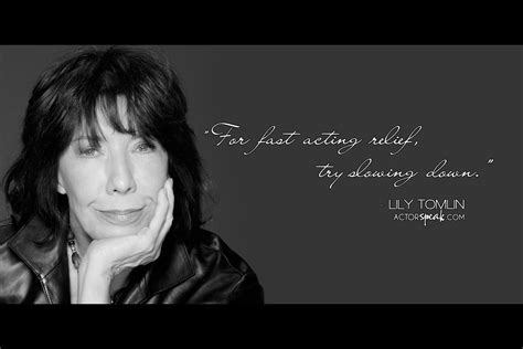 Lily Tomlin Quote Shut Up And Act Pinterest Michigan Lily And