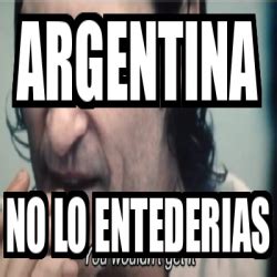 Meme Personalizado Argentina No Lo Entederias