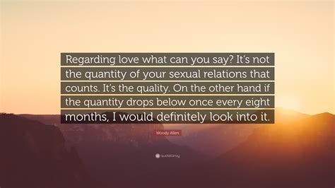 woody allen quote “regarding love what can you say it s not the quantity of your sexual