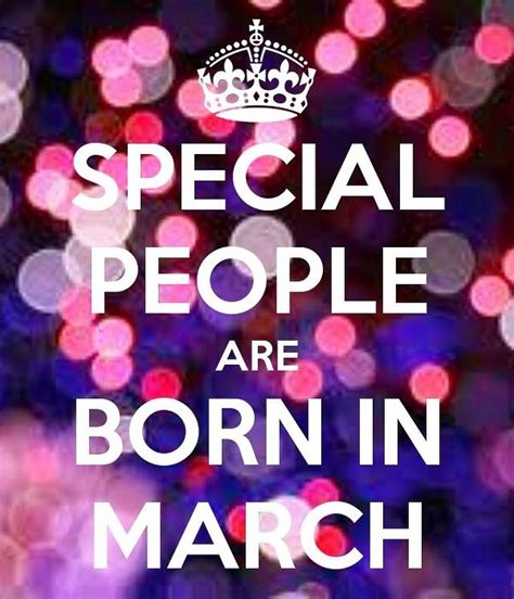 Happy March Everyone Heres To The Special People Born This Month