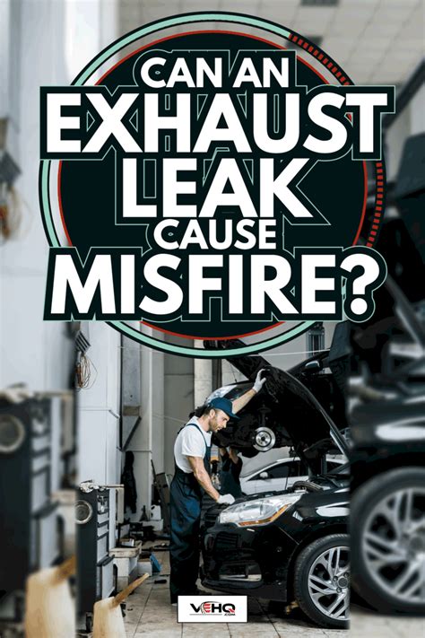 Can An Exhaust Leak Cause Misfire