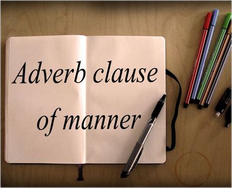 Adverbs of manner are used to tell us the way or how something is done. Adverb clause of manner