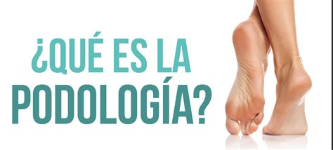 Qué Es La Podología Clinica Podologica Madrid