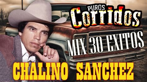 Chalino Sánchez Las 20 Mejores Canciones Puros Corridos Viejitos Mix Pesados Youtube