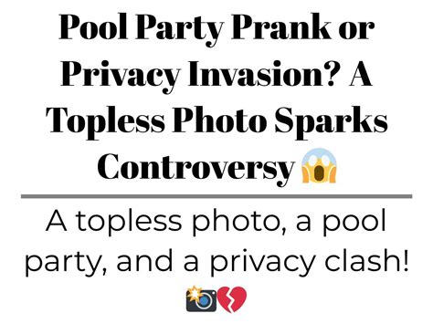 Pool Party Prank Or Privacy Invasion A Topless Photo Sparks Controversy