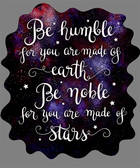 Starry Quotes Galaxy Motivational Quote Be Humble For You Are Made Of