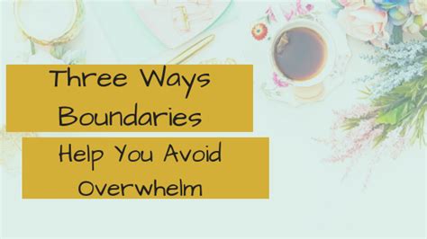 Three Ways Boundaries Help You Avoid Overwhelm