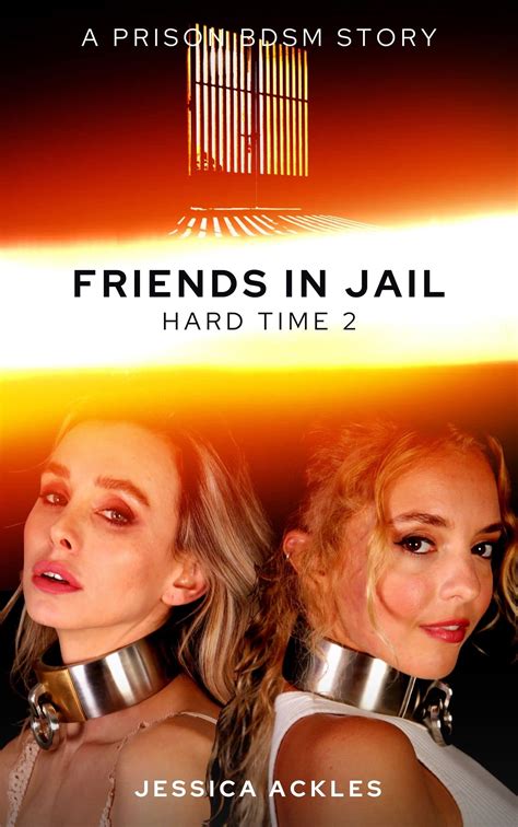 Friends In Jail Hard Time 2 A Prison Bdsm Story By Jessica Ackles Goodreads