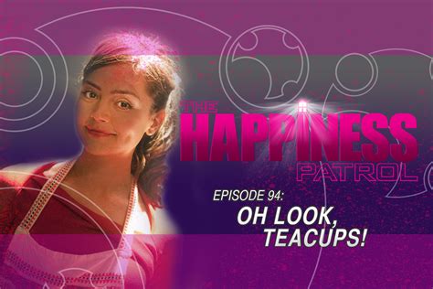 The Happiness Patrol Episode 94 Oh Look Teacups