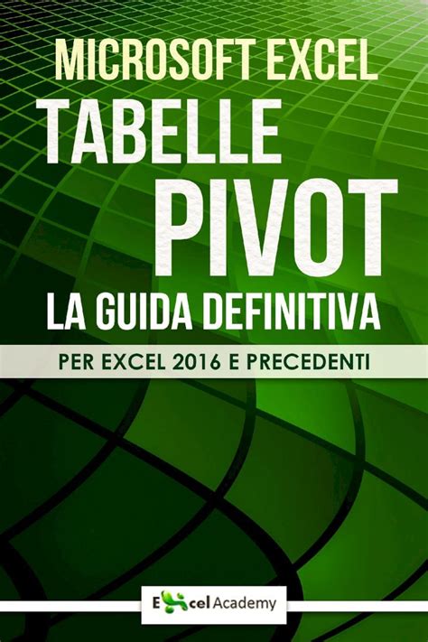 PDF Tabelle Pivot e analisi dei dati Excel Academy PERCHÉ DOVRESTI USARE UNA TABELLA