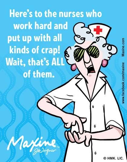 Pin By Cyndi Standridge Stahl On Maxine 2013 14 Funny Nurse Quotes Nurse Humor Happy Nurses Week