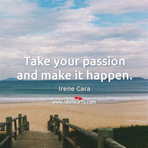 Take Your Passion And Make It Happen Idlehearts