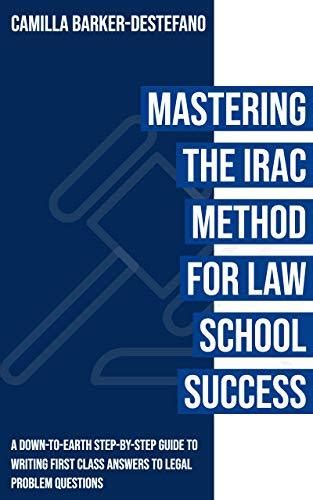Mastering The Irac Method For Law School Success A Down To Earth Step