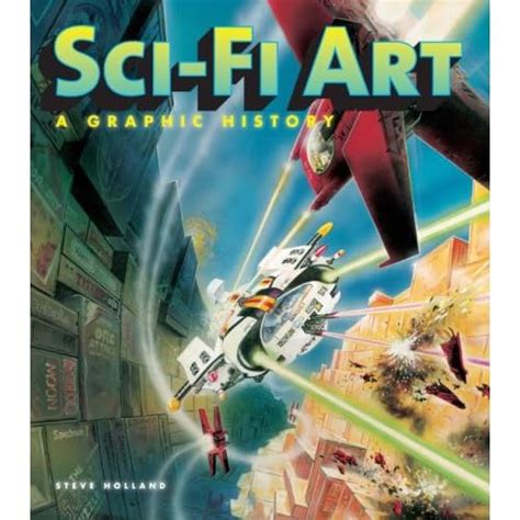 Sci Fi Art A Graphic History By Steve Holland