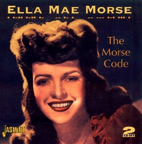 Ella Mae Morse The Morse Code 2005