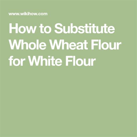 But i wondered, is whole wheat flour an even substitute in most recipes? Substitute Whole Wheat Flour for White Flour | Whole wheat ...