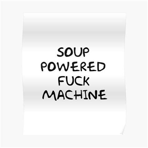 soup powered fuck machine poster for sale by leopard0x0 redbubble