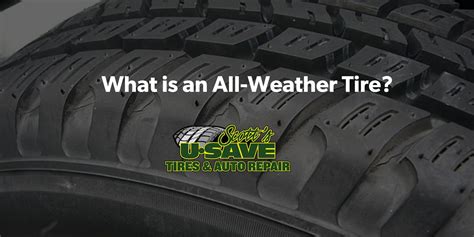 What Is An All Weather Tire Scott S U Save Tires And Auto Repair