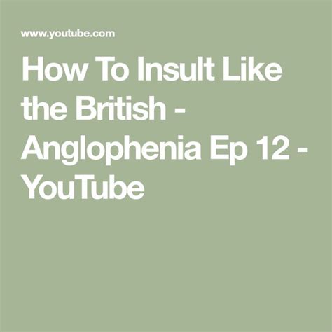 How To Insult Like The British Anglophenia Ep 12 Youtube Insulting British Youtube
