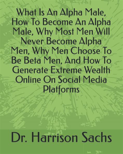 Buy What Is An Alpha Male How To Become An Alpha Male Why Most Men