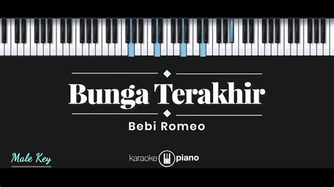 F#m e d c#m kaulah yang pertama menjadi cinta bm e a g# tinggallah kenangan. Bunga Terakhir - Bebi Romeo (KARAOKE PIANO - MALE KEY ...