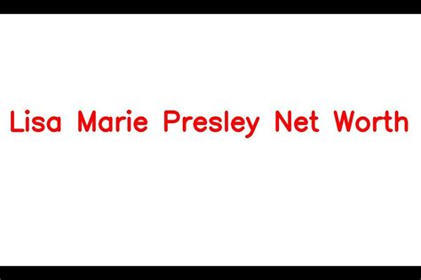 Lisa Marie Presley Net Worth Details About Income Biography Career