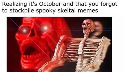 I Need Skeleton Memes For October Dank Memes Amino