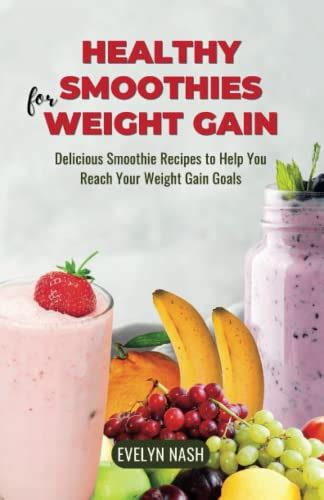 Healthy Smoothies For Weight Gain Delicious Smoothie Recipes To Help You Reach Your Weight Gain