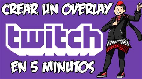 Tutorial C Mo Crear Un Overlay De Twitch En Cinco Minutos Youtube