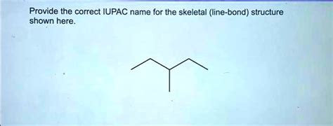 SOLVED Provide The Correct IUPAC Name For The Skeletal Line Bond