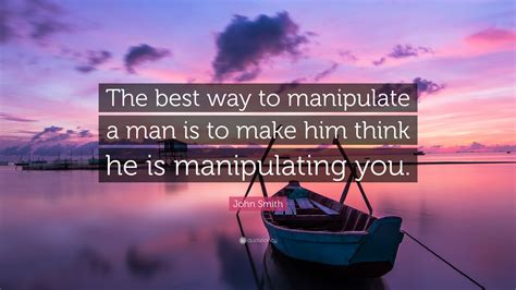 The man in the high castle. John Smith Quote: "The best way to manipulate a man is to ...