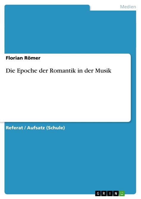 Die epoche der romantik nahm ihren anfang zum ende des 18. Die Epoche der Romantik in der Musik | Hausarbeiten ...