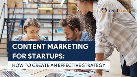 Content Marketing For Startups How To Create An Effective Strategy