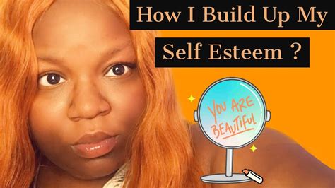 How I Build Up My Self Esteemtips On Building Your Self Esteem Youtube