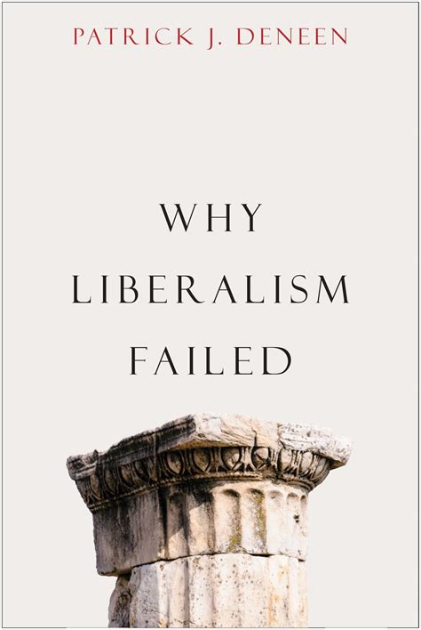 Why Liberalism Failed By Patrick J Deneen Goodreads