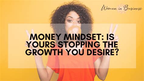 Money Mindset Is Yours Stopping The Growth You Desire