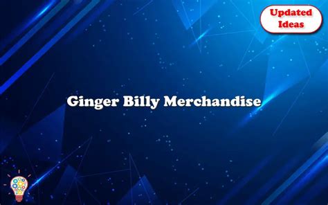 Ginger Billy Merchandise Updated Ideas