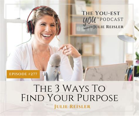 The 3 Ways To Find Your Purpose Julie Reisler