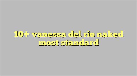 10 vanessa del rio naked most standard Công lý Pháp Luật