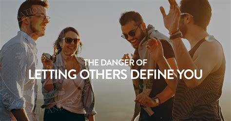 The Danger Of Letting Others Define You