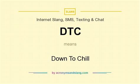 We use cookies to give you the best possible experience on our website. DTC - Down To Chill in Internet Slang, SMS, Texting & Chat ...