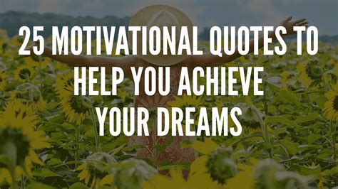 25 Motivational Quotes To Help You Achieve Your Dreams