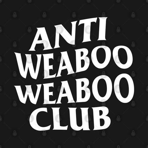 Anti Weaboo Weaboo Club Weaboo T Shirt Teepublic