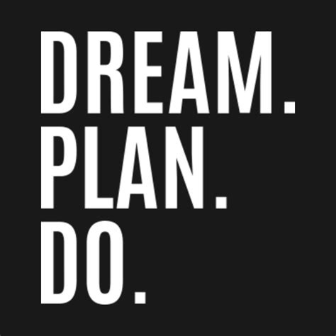 Dream Plan Do Inspirational Inspirational Quote T Shirt Teepublic