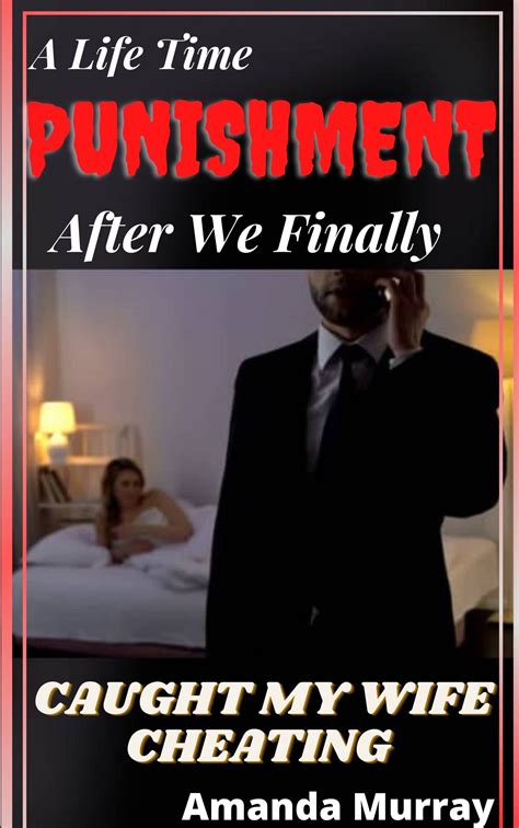 A Life Time Punishment After We Finally Caught My Wife Cheating By Amanda Murray Goodreads