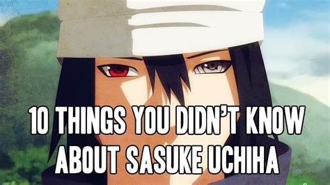 10 Things You Didnt Know About Sasuke Uchiha Youtube