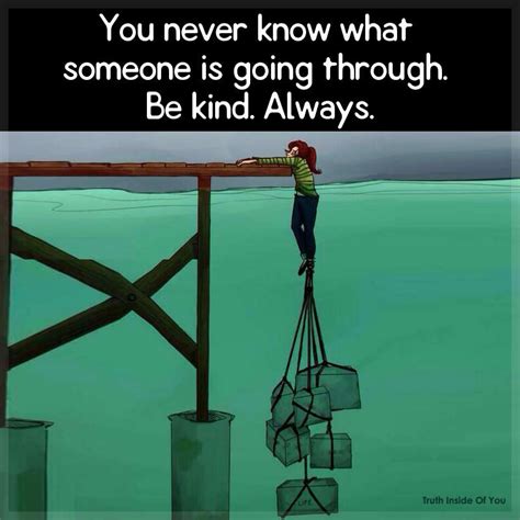 You Never Know What Someone Is Going Through Quotes Quotestc