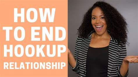 how to end a hookup relationship [top 2 tips] youtube