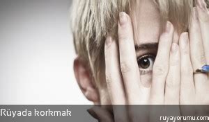 Rüyada Korkmak - Rüya Tabirleri Rüyada Korkmak